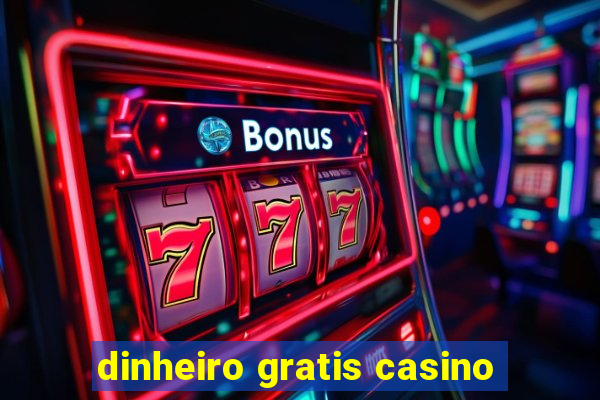 dinheiro gratis casino