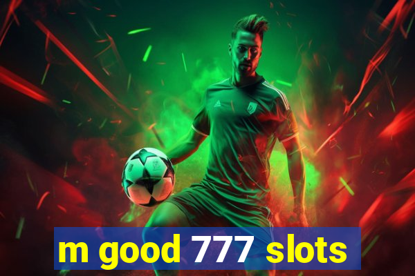 m good 777 slots