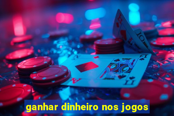 ganhar dinheiro nos jogos