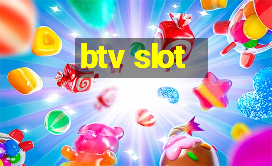 btv slot