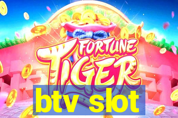 btv slot