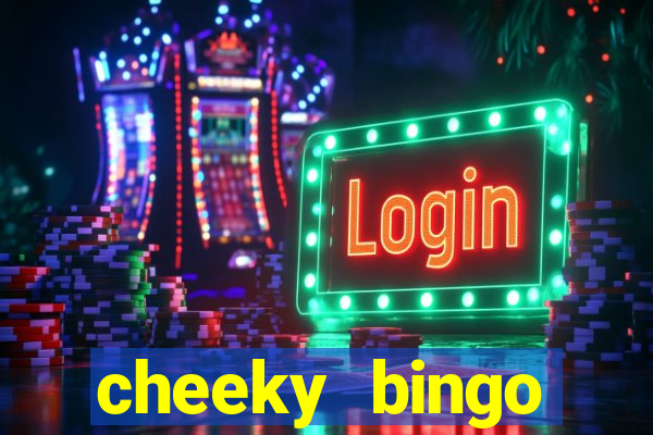 cheeky bingo members login