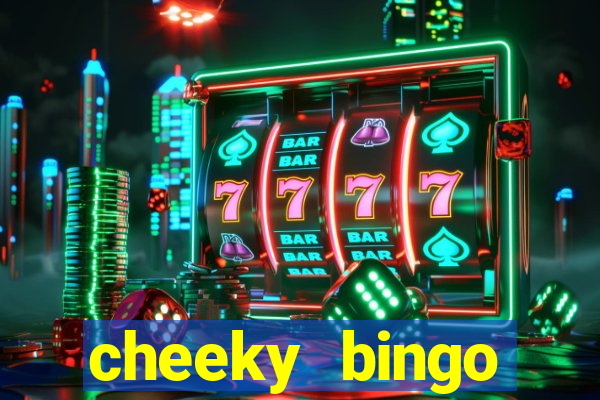 cheeky bingo members login