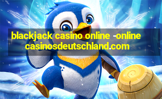 blackjack casino online -onlinecasinosdeutschland.com