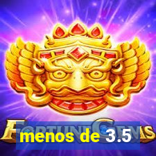 menos de 3.5