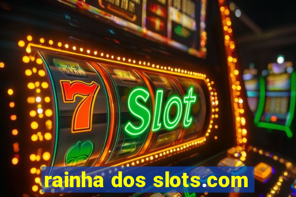 rainha dos slots.com