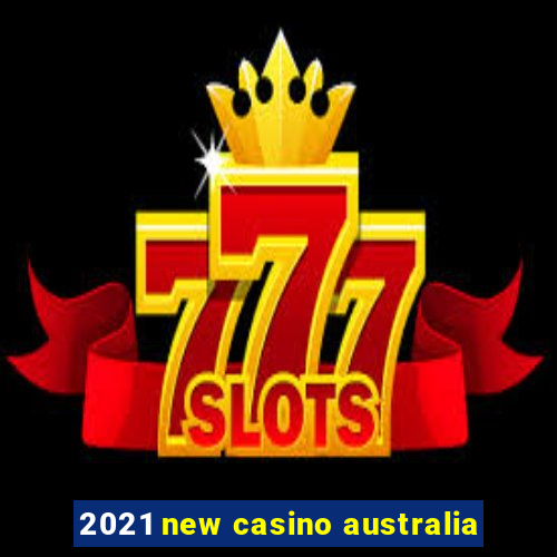 2021 new casino australia