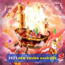 2021 new casino australia