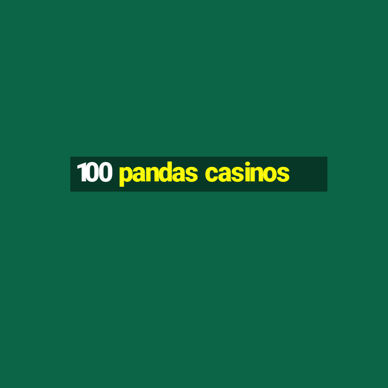 100 pandas casinos