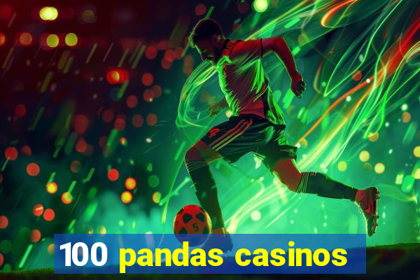 100 pandas casinos