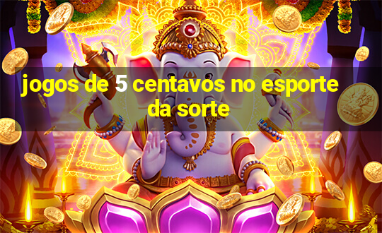 jogos de 5 centavos no esporte da sorte