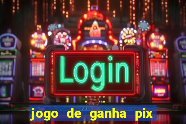 jogo de ganha pix na hora