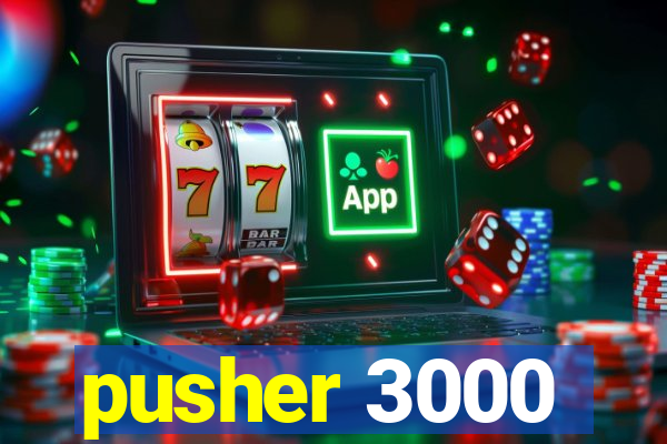 pusher 3000