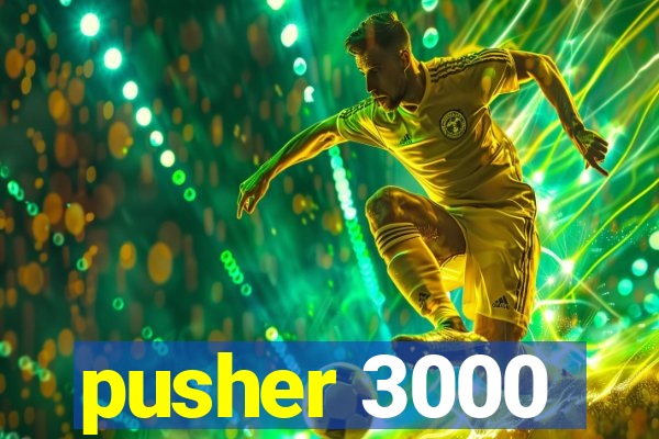 pusher 3000