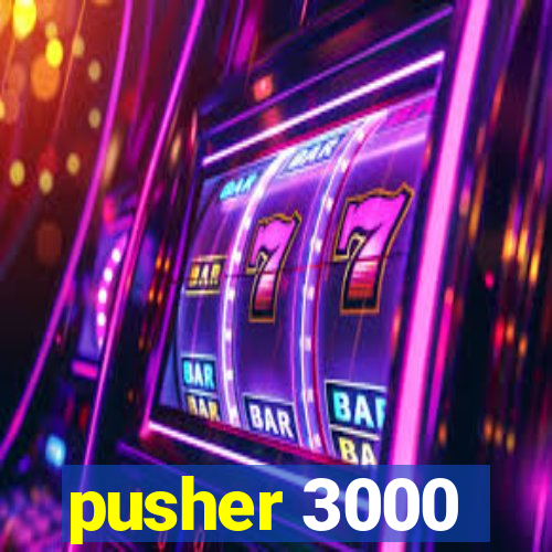 pusher 3000