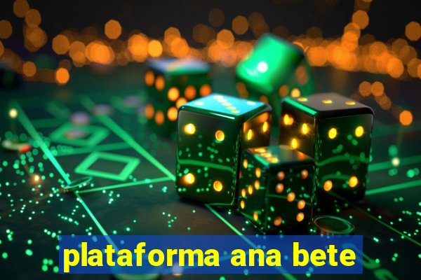 plataforma ana bete