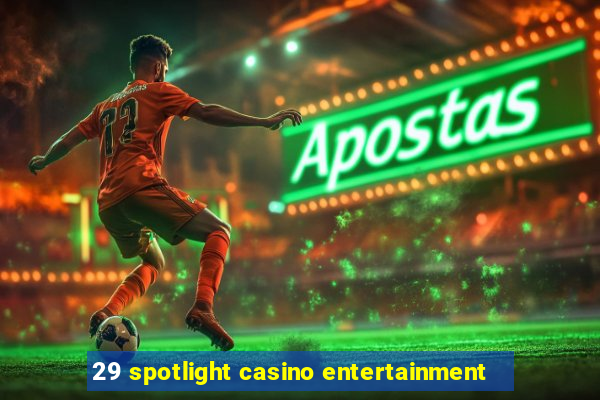 29 spotlight casino entertainment