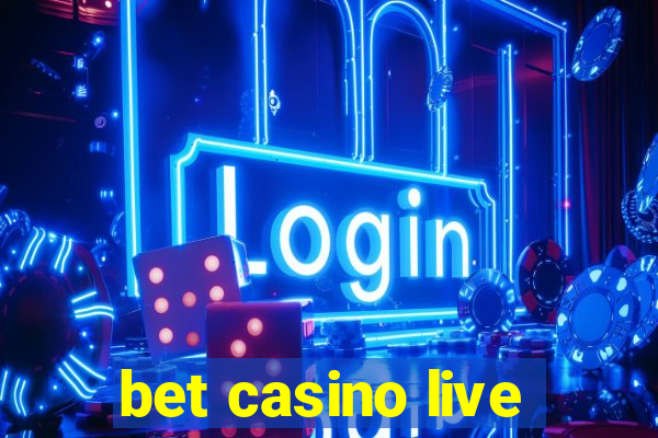 bet casino live