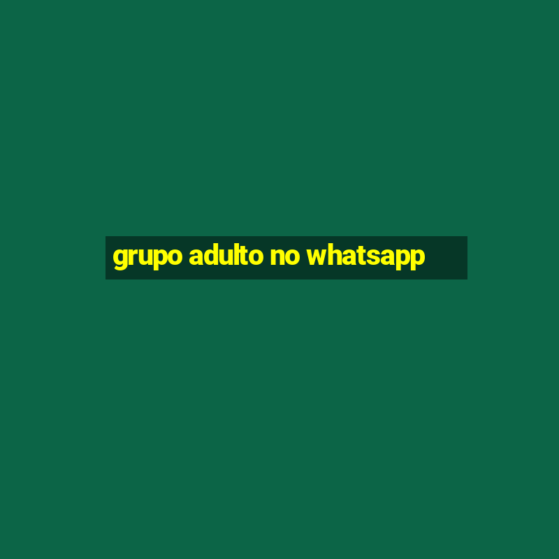 grupo adulto no whatsapp