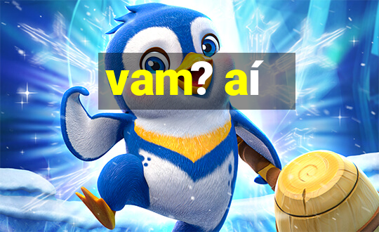 vam? aí