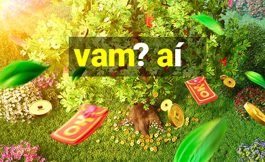 vam? aí