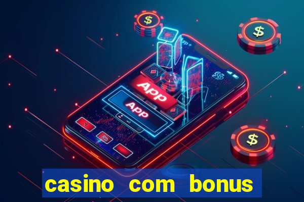 casino com bonus gratis de boas vindas