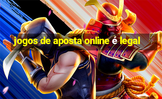 jogos de aposta online é legal