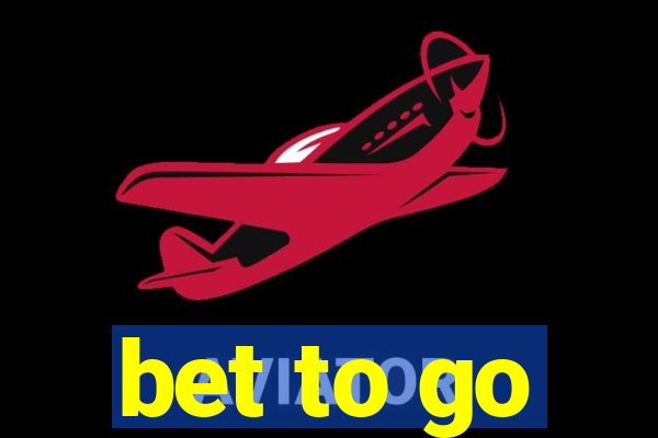 bet to go