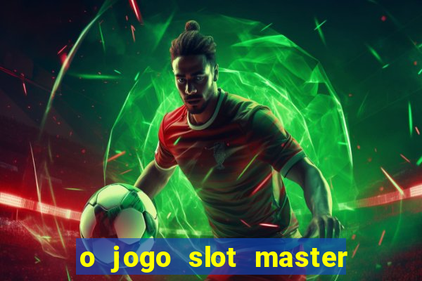 o jogo slot master paga mesmo