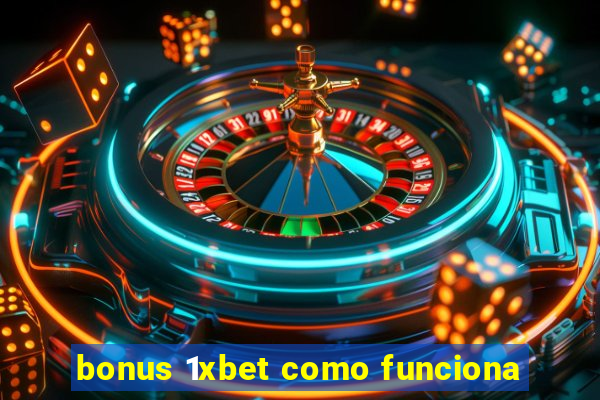 bonus 1xbet como funciona