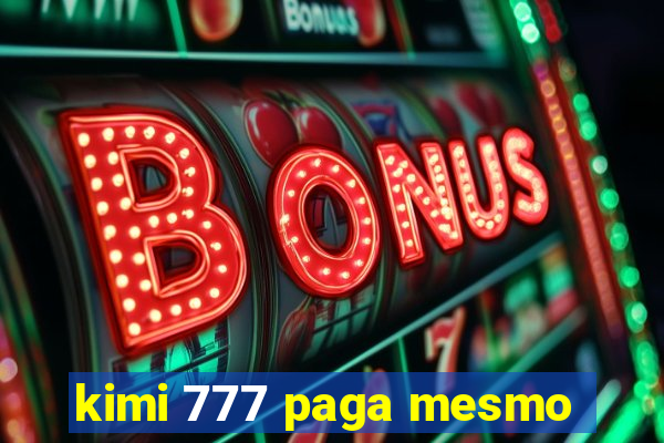 kimi 777 paga mesmo