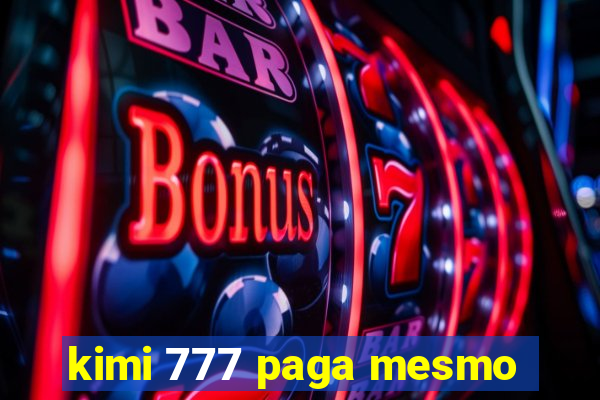 kimi 777 paga mesmo