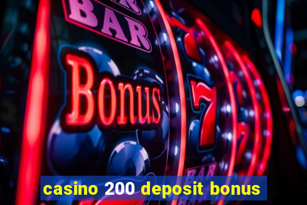 casino 200 deposit bonus