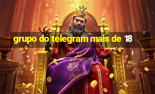 grupo do telegram mais de 18