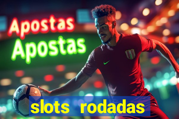 slots rodadas gratis sem deposito