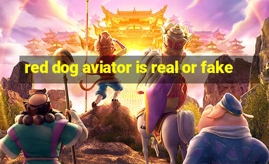 red dog aviator is real or fake