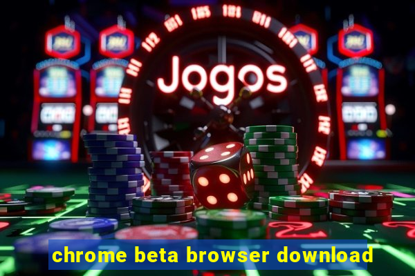 chrome beta browser download