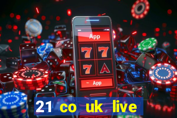 21 co uk live casino show