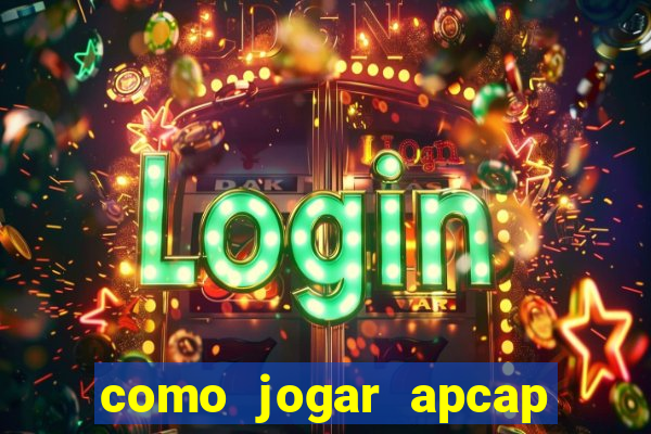 como jogar apcap da sorte