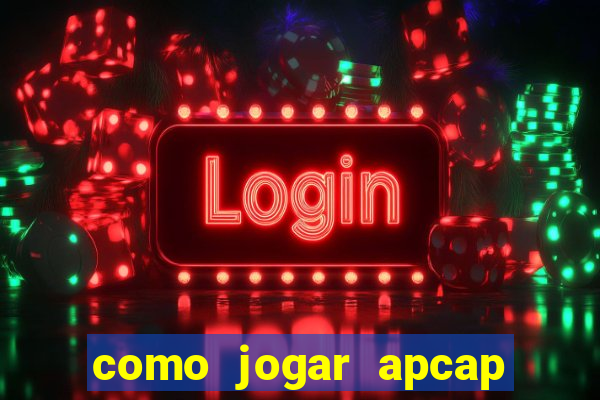 como jogar apcap da sorte