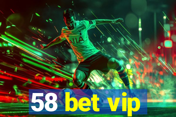 58 bet vip