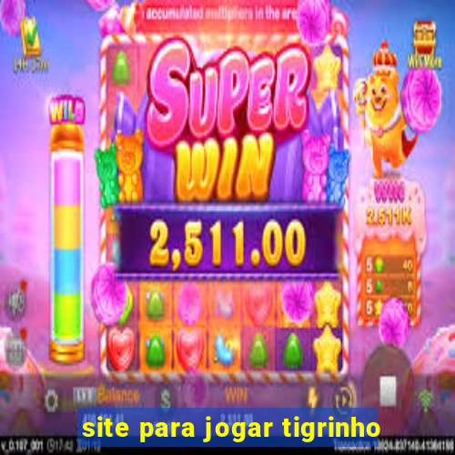 site para jogar tigrinho