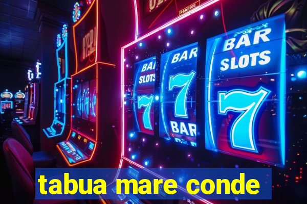 tabua mare conde