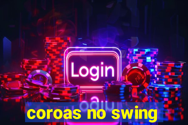 coroas no swing