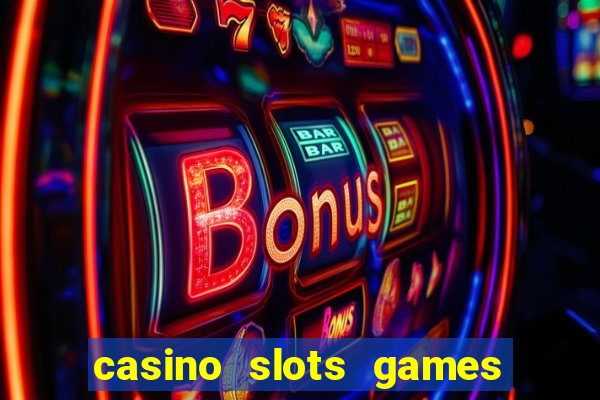 casino slots games real money