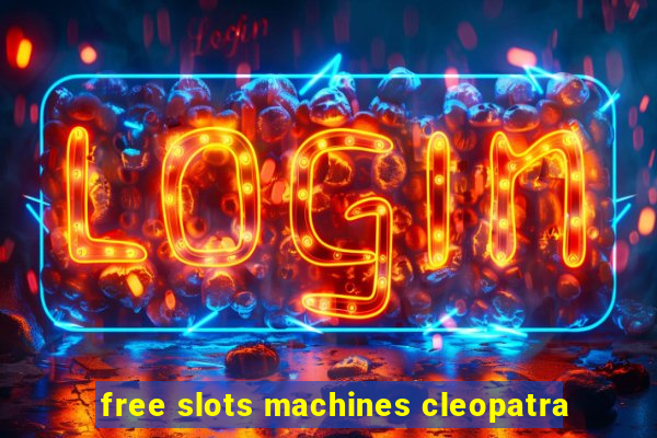 free slots machines cleopatra