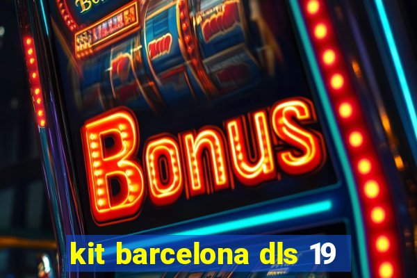 kit barcelona dls 19