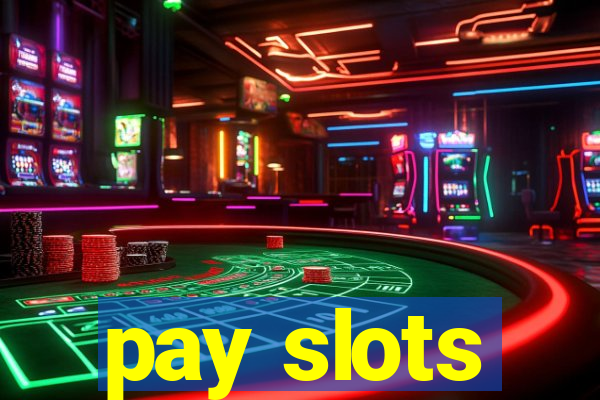 pay slots