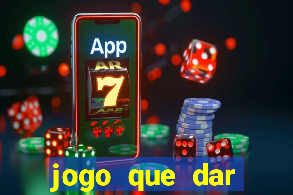 jogo que dar dinheiro para jogar