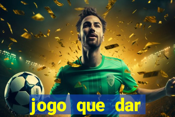 jogo que dar dinheiro para jogar